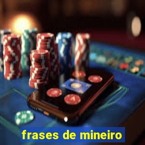 frases de mineiro